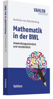 Mathematik in der BWL - Anwendungsorientiert und verständlich