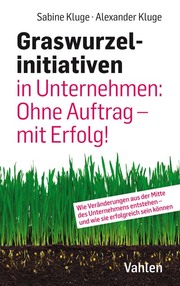 Graswurzelinitiativen in Unternehmen: Ohne Auftrag - mit Erfolg! - Cover