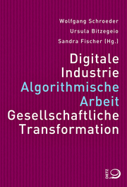 Digitale Industrie - Algorithmische Arbeit - Gesellschaftliche Transformation.