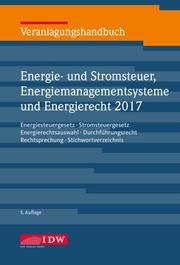 Veranlagungshandbuch Energie- und Stromsteuer, Energiemanagementsysteme und Energierecht 2017