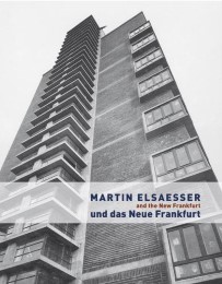 Martin Elsaesser und das Neue Frankfurt /Martin Elsaesser and the New Frankfurt