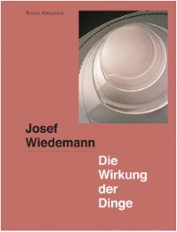 Josef Wiedemann - Die Wirkung der Dinge