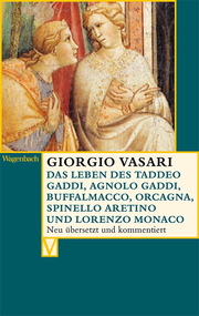 Das Leben des Taddeo Gaddi, Agnolo Gaddi, Buffalmacco, Orcagna, Spinello Aretino und Lorenzo Monaco