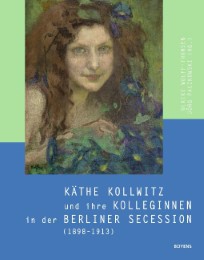 Käthe Kollwitz und ihre Kolleginnen in der Berliner Secession (1898-1913)