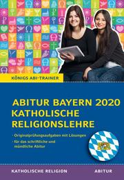 Königs Abi-Trainer: Abitur Katholische Religion Bayern 2020 (Original-Abi-Aufgaben)