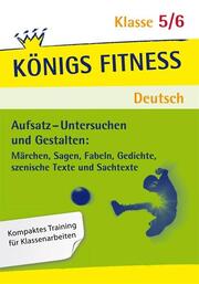 Königs Fitness: Aufsatz - Untersuchen und Gestalten - Klasse 5/6 - Deutsch