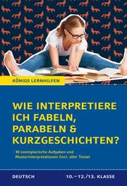 Wie interpretiere ich Fabeln, Parabeln und Kurzgeschichten? Aufgaben und Musterinterpretationen. Klassen 10-12/13 - Cover