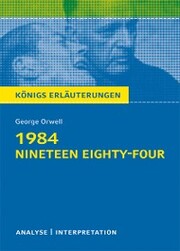 1984 - Nineteen Eighty-Four von George Orwell. Textanalyse und Interpretation mit ausführlicher Inhaltsangabe und Abituraufgaben mit Lösungen.