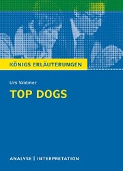 Top Dogs von Urs Widmer. Textanalyse und Interpretation mit ausführlicher Inhaltsangabe und Abituraufgaben mit Lösungen. - Cover