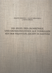 Die Siegel der Grosskönige und Grossköniginnen auf Tonbullen aus dem Ni?antepe-Archiv in Hattusa