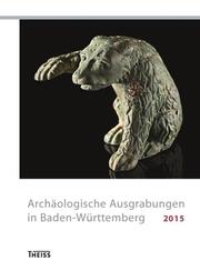 Archäologische Ausgrabungen in Baden-Württemberg 2015