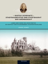 Gustav Schwartz Stadtbaumeister und Stadtbaurat der Gründerzeit