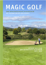 Magic Golf. Die Faszination des Golfsports. Eine Erfolgsgeschichte in Hildesheim