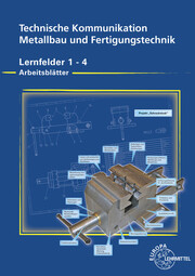 Technische Kommunikation Metallbau und Fertigungstechnik, Lernfelder 1-4