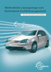Methodische Lösungswege zum Rechenbuch Kraftfahrzeugtechnik