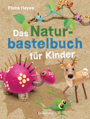 Das Naturbastelbuch für Kinder
