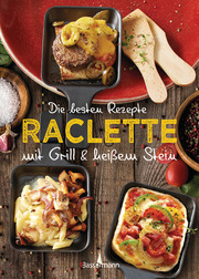 Die besten Rezepte Raclette - Mit Grill & heißem Stein