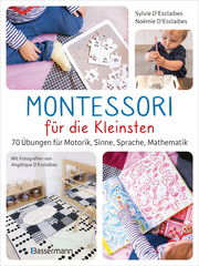 Montessori für die Kleinsten von der Geburt bis 3 Jahre. 70 Übungen für Motorik, Sinne, Sprache, Mathematik