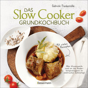 Das Slow-Cooker-Grundkochbuch - Informationen und Rezepte, um Zeit und Geld zu sparen - langsam gekocht schmeckt's einfach besser - Cover