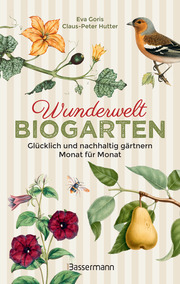 Wunderwelt Biogarten. Glücklich und nachhaltig gärtnern - Monat für Monat - Cover