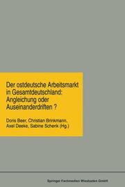 Der ostdeutsche Arbeitsmarkt in Gesamtdeutschland: Angleichung oder Auseinanderdriften?