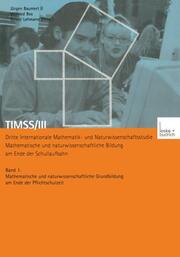 TIMSS/III Dritte Internationale Mathematik- und Naturwissenschaftsstudie - Mathematische und naturwissenschaftliche Bildung am Ende der Schullaufbahn