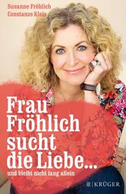 Frau Fröhlich sucht die Liebe ...und bleibt nicht lang allein