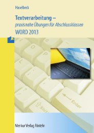 Textverarbeitung - praxisnahe Übungen für Abschlussklassen - WORD 2013