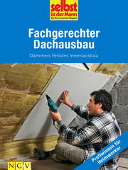 Fachgerechter Dachausbau - Profiwissen für Heimwerker