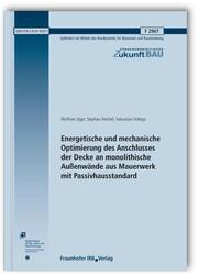 Energetische und mechanische Optimierung des Anschlusses der Decke an monolithische Außenwände aus Mauerwerk mit Passivhausstandard. Abschlussbericht.