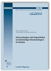 Untersuchungen zum Tragverhalten von kleinteiligen Elastomerlagern im Glasbau. Abschlussbericht. - Cover