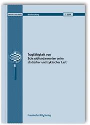Tragfähigkeit von Schraubfundamenten unter statischer und zyklischer Last. Abschlussbericht.