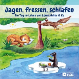 Jagen, fressen, schlafen - Ein Tag im Leben von Löwe, Adler & Co. - Cover