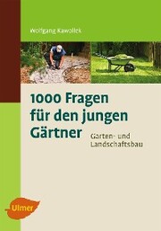 1000 Fragen für den jungen Gärtner. Garten- und Landschaftsbau