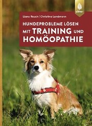 Hundeprobleme lösen mit Training und Homöopathie