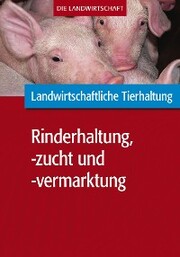 Landwirtschaftliche Tierhaltung: Landwirtschaftliche Rinderhaltung,-zucht und -vermarktung