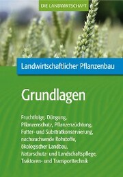 Landwirtschaftlicher Pflanzenbau: Grundlagen des landwirtschaftlichen Pflanzenbaus