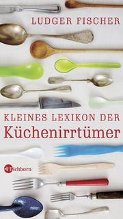 Kleines Lexikon der Küchenirrtümer