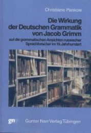 Wirkung der deutschen Grammatik von Jacob Grimm auf die grammatischen Ansichten russischer Sprachforscher im 19.Jahrhundert
