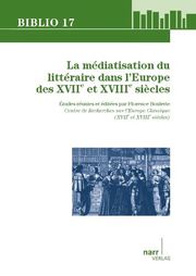 La Médiatisation du littéraire dans l' Europe des XVIIe et XVIIIe siècles