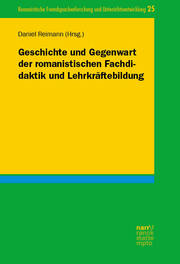 Geschichte und Gegenwart der romanistischen Fachdidaktik und Lehrkräftebildung - Cover