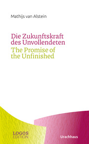 Die Zukunftskraft des Unvollendeten/The Promise of the Unfinished