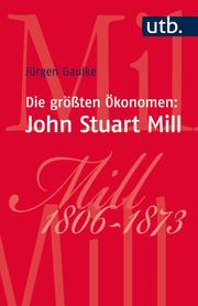 Die größten Ökonomen: John Stuart Mill
