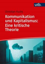 Kommunikation und Kapitalismus: Eine kritische Theorie. (=utb 5239 M). - Cover
