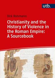 Christianity and the History of Violence in the Roman Empire: A Sourcebook.