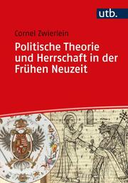 Politische Theorie und Herrschaft in der Frühen Neuzeit.