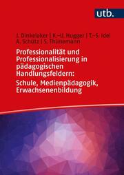 Professionalität und Professionalisierung in pädagogischen Handlungsfeldern: Schule, Medienpädagogik, Erwachsenenbildung - Cover