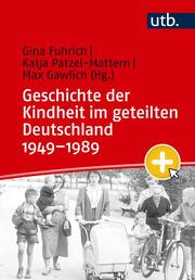 Geschichte der Kindheit im geteilten Deutschland 1949-1989