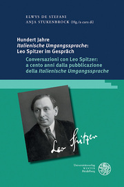 Hundert Jahre Italienische Umgangssprache: Leo Spitzer im Gespräch / Conversazioni con Leo Spitzer: a cento anni dalla pubblicazione della Italienische Umgangssprache