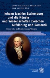 Johann Joachim Eschenburg und die Künste und Wissenschaft zwischen Aufklärung und Romantik